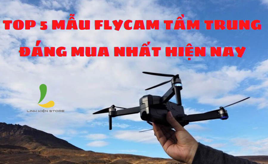 Top 5 mẫu flycam tầm trung đáng mua nhất hiện nay_1