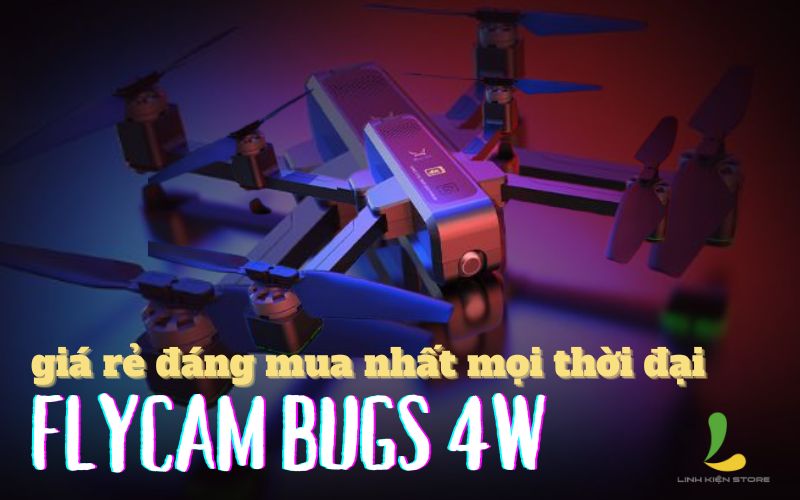 Flycam bugs 4w giá rẻ đáng mua nhất mọi thời đại