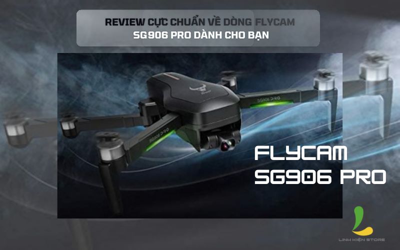 Review cực chuẩn về dòng Flycam SG906 Pro dành cho bạn