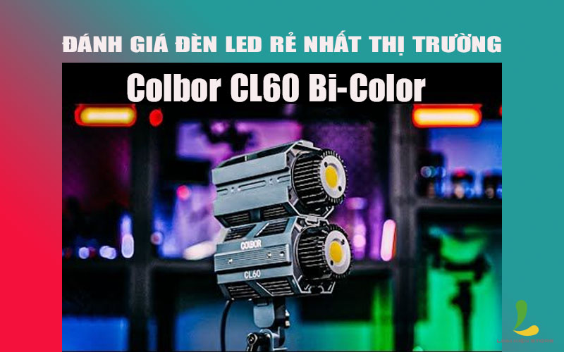 Đánh giá đèn led quay phim rẻ nhất thị trường – Colbor CL60 Bi-Color