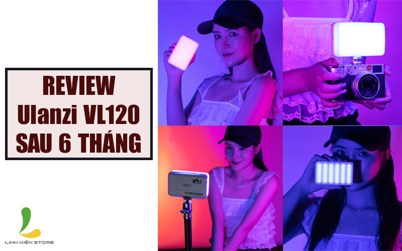 Review đèn chiếu sáng Ulanzi VL120 RGB sau 6 tháng sử dụng