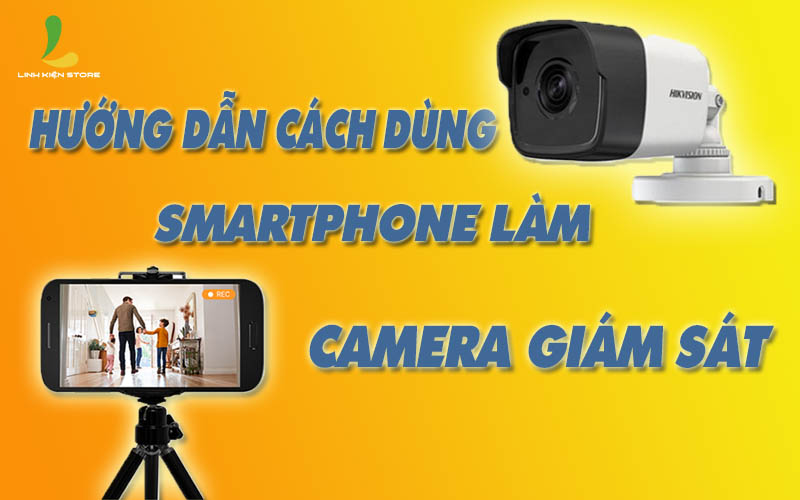 dung-smartphone-lam-camera-giam-sat