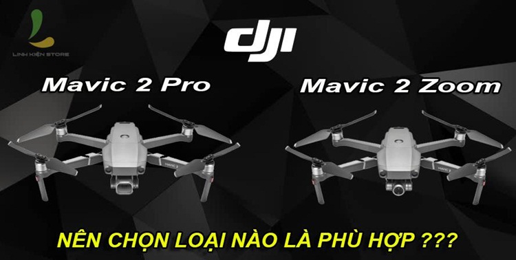 Flycam DJI Mavic 2 Pro và DJI Mavic 2 Zoom