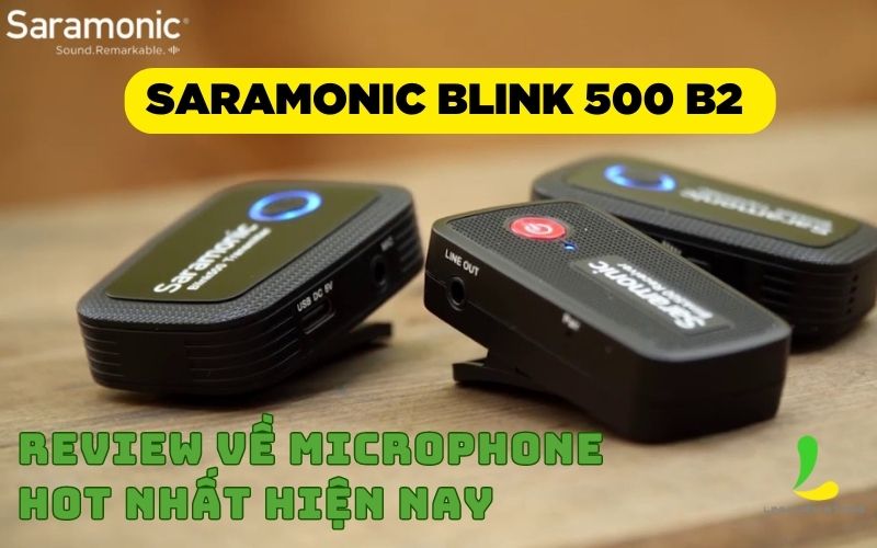 Review về microphone saramonic blink 500 b2 hot nhất hiện nay