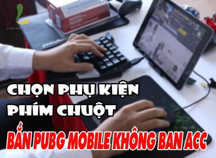Cách lựa chọn phụ kiện phím chuột để chơi PUBG Mobile