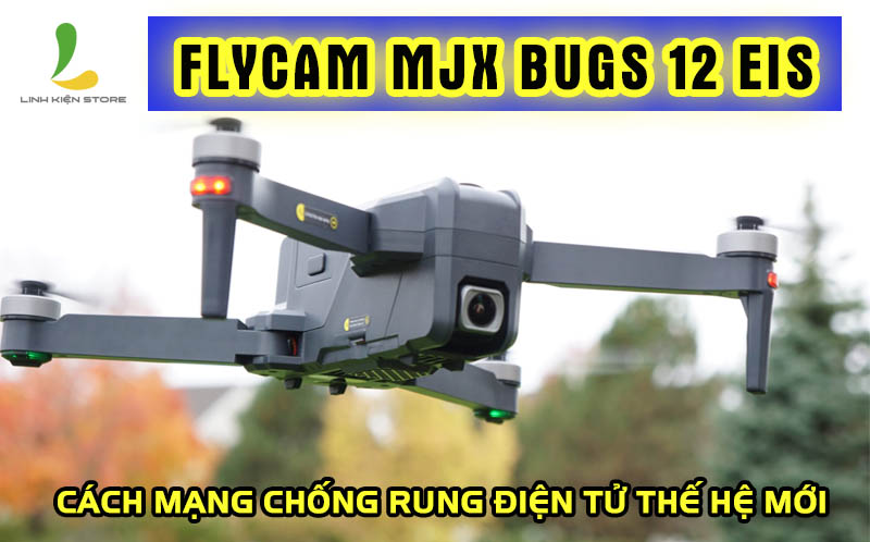 Flycam MJX Bugs 12 EIS cách mạng chống rung điện tử thế hệ mới
