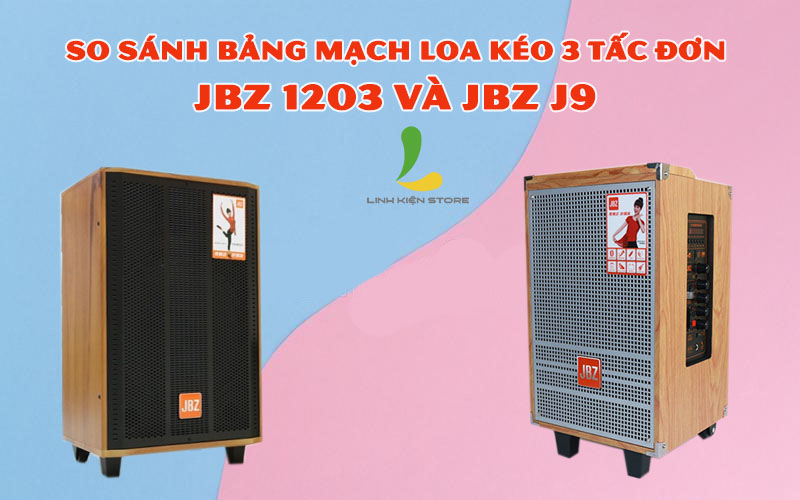 So sánh bảng mạch loa kéo 3 tấc đơn JBZ 1203 và JBZ J9