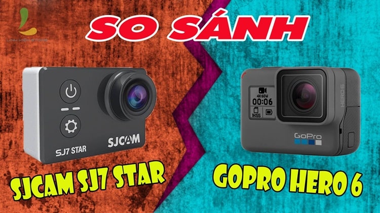 So sánh SJCAM SJ7 Star và GoPro Hero 6
