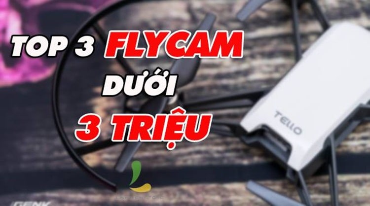 Top 3 flycam giá rẻ dưới 3 triệu tốt nhất 2019
