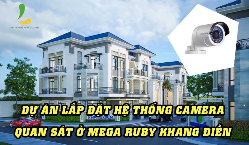 Dự án lắp đặt camera quan sát ở khu Mega Ruby Khang Điền.